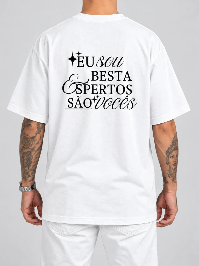 Cor: Branco | Costas | Oversized — Camiseta Eu Sou Besta, Espertos São Vocês (Verso)
