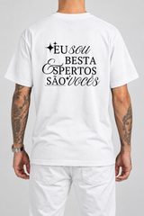 Cor: Branco | Costas | Camiseta Eu Sou Besta, Espertos São Vocês (Verso)