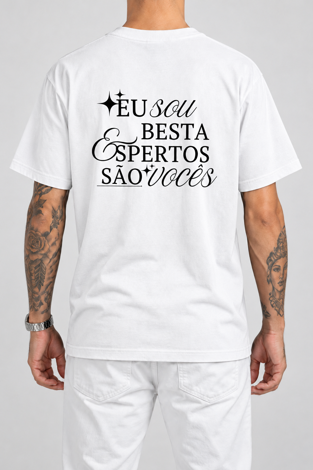Cor: Branco | Costas | Camiseta Eu Sou Besta, Espertos São Vocês (Verso)