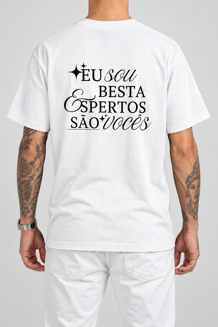 Cor: Branco | Costas | Camiseta Eu Sou Besta, Espertos São Vocês (Verso)
