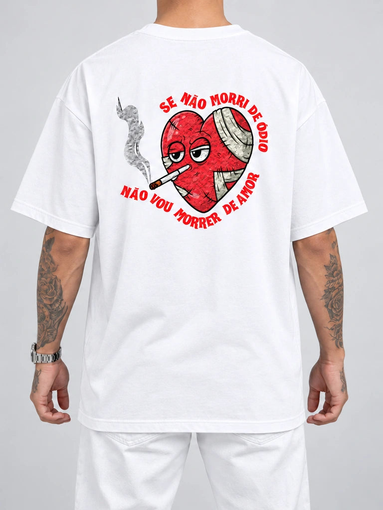 Cor: Branco | Costas | Oversized — Camiseta Se Não Morri De Ódio Não Vou Morrer de Amor (Verso)