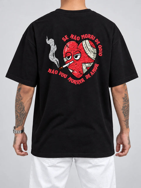 Cor: Preto | Costas | Oversized — Camiseta Se Não Morri De Ódio Não Vou Morrer de Amor (Verso)