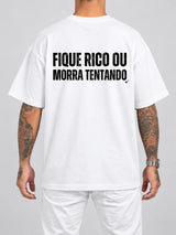 Cor: Branco | Costas | Oversized — Camiseta Fique Rico ou Morra Tentando (Verso)