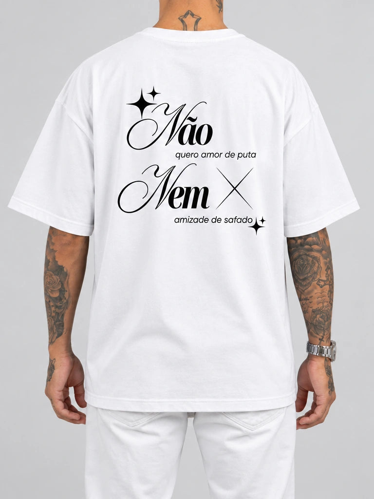 Cor: Branco | Costas | Oversized — Camiseta Não Quero Amor de Put4, Nem Amizade de Safado (Verso)
